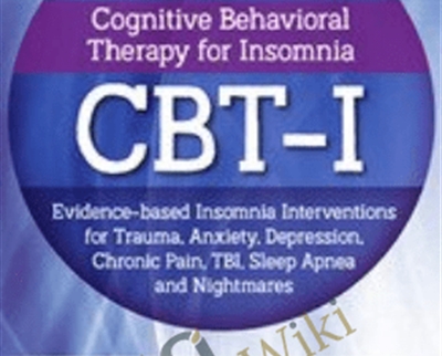 Certificate Course Cognitive Behavioral Therapy for Insomnia CBT I Evidence based Insomnia Interventions for Trauma2C Anxiety2C Depression - eBokly - Library of new courses!