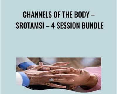 Channels Of The Body E28093 Srotamsi E28093 4 Session Bundle - eBokly - Library of new courses!
