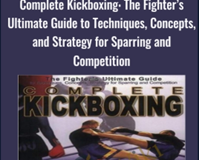 Complete Kickboxing The Fighters Ultimate Guide to Techniques2C Concepts2C and Strategy for Sparring and Competition - eBokly - Library of new courses!