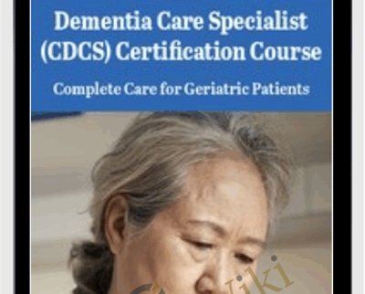 Dementia Care Specialist (CDCS) Certification Course: Complete Care For Geriatric Patients – Steven Atkinson