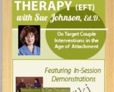 Emotionally Focused Therapy with Dr Sue Johnson On Target Couple Interventions in the Age of Attachment - eBokly - Library of new courses!
