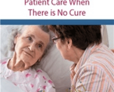 End Stage Diseases And End Of Life: Patient Care When There Is No Cure – Fran Hoh & Nancy Joyner