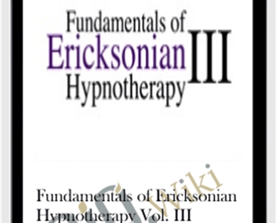Fundamentals of Ericksonian Hypnotherapy Vol III - eBokly - Library of new courses!