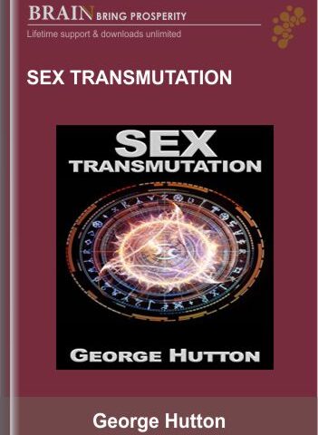 Sex Transmutation – George Hutton