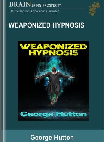 Weaponized Hypnosis – George Hutton