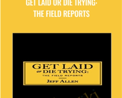 Get Laid or Die Trying The Field Reports - eBokly - Library of new courses!