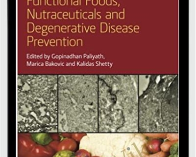 Gopinadhan Paliyath Marica Bakovic Kalidas Shetty Functional Foods2C Nutraceuticals and Degenerative Disease Prevention - eBokly - Library of new courses!