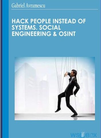 Hack People Instead Of Systems.Social Engineering & OSINT – Gabriel Avramescu