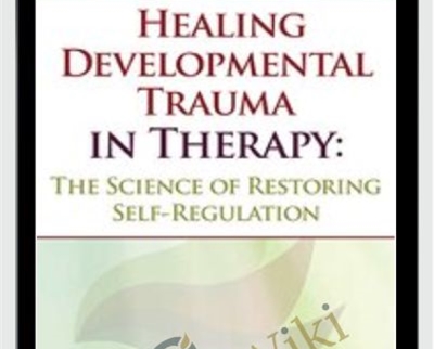 Healing Developmental Trauma in Therapy The Science of Restoring Self Regulation - eBokly - Library of new courses!