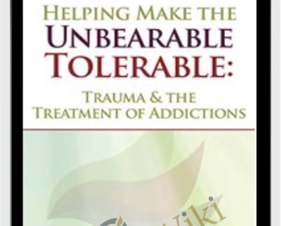 Helping Make the Unbearable Tolerable Trauma the Treatment of Addictions - eBokly - Library of new courses!