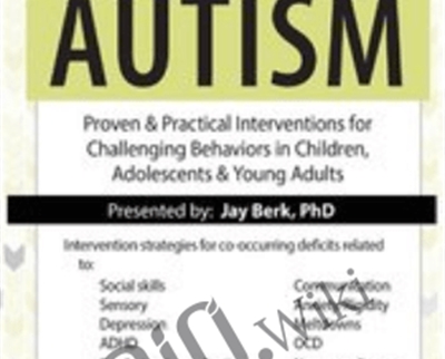 High-Functioning Autism: Proven & Practical Interventions For Challenging Behaviors In Children, Adolescents & Young Adults – Jay Berk