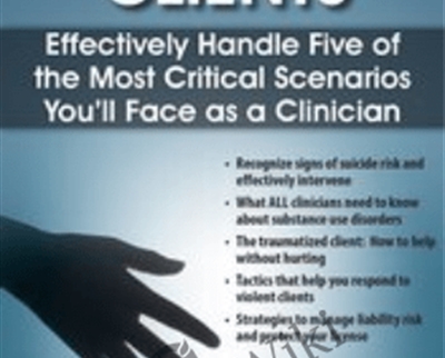 High Risk Clients Effectively Handle Five of the Most Critical Scenarios Youll Face as a Clinician1 - eBokly - Library of new courses!
