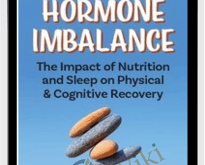 Hormone Imbalance The Impact of Nutrition and Sleep on Physical Cognitive Recovery - eBokly - Library of new courses!