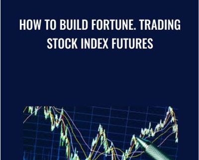 How To Build Fortune Trading Stock Index Futures - eBokly - Library of new courses!