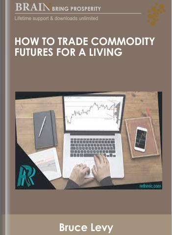 How To Trade Commodity Futures For A Living – Bruce Levy