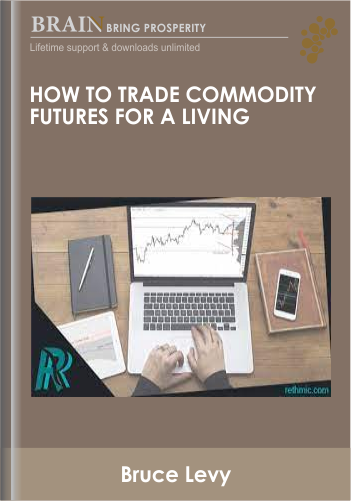 How To Trade Commodity Futures for a Living – Bruce Levy