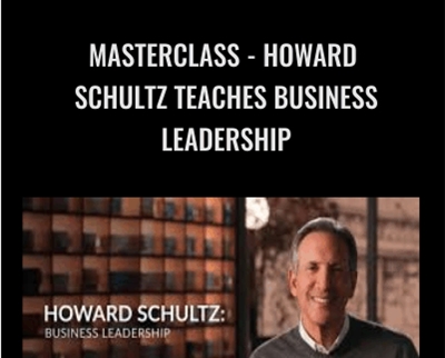 MasterClass – Howard Schultz Teaches Business Leadership – Howard Schultz