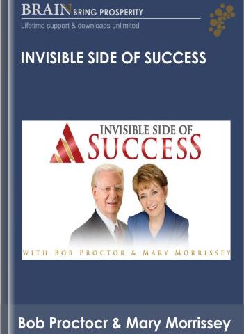 Invisible Side Of Success – Bob Proctor & Mary Morrissey