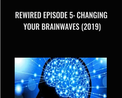 Rewired Episode 5: Changing Your Brainwaves (2019) – Joe Dispenza