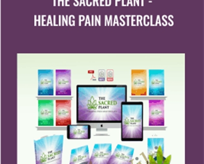 John Malanca The Sacred Plant Healing Pain Masterclass - eBokly - Library of new courses!