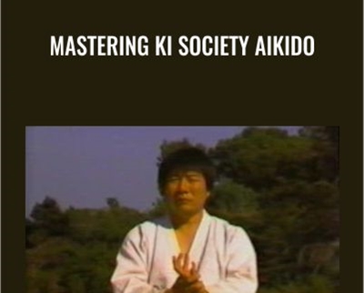 Mastering Ki Society Aikido – Ken Ota