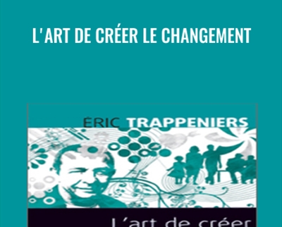 L’art De Créer Le Changement – Éric Trappeniers
