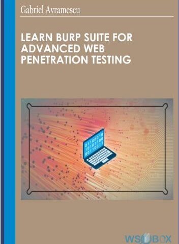 Learn Burp Suite For Advanced Web Penetration Testing – Gabriel Avramescu