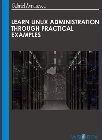 Learn Linux Administration Through Practical Examples – Gabriel Avramescu
