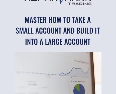 Master How To Take A Small Account And Build It Into A Large Account – Alphashark