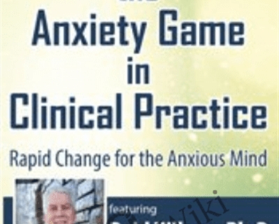 Mastering the Anxiety Game in Clinical Practice Rapid Change for the Anxious Mind - eBokly - Library of new courses!