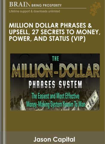 Million Dollar Phrases & Upsell, 27 Secrets To Money, Power, And STATUS (VIP) – Jason Capital