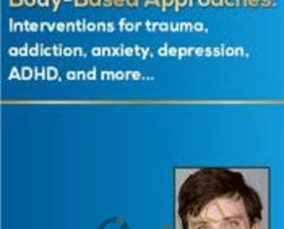 Mindfulness And Body-Based Approaches: Interventions For Trauma, Addiction, Anxiety, Depression, ADHD, And More – Christopher Willard