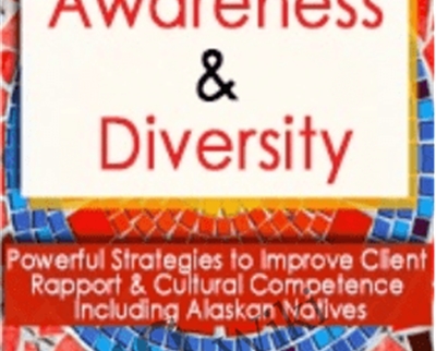 Multicultural Awareness & Diversity: Powerful Strategies To Improve Client Rapport & Cultural Competence Including Alaskan Natives – Leslie Korn