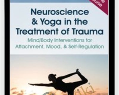 Neuroscience & Yoga In The Treatment Of Trauma: Mind/Body Interventions For Attachment, Mood, & Self-Regulation – Irina Diyankova & Debra Premashakti Alvis