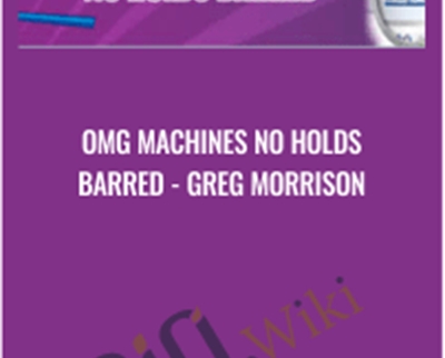 OMG Machines No Holds Barred Greg Morrison - eBokly - Library of new courses!