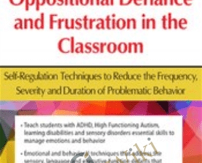 Outbursts2C Oppositional Defiance and Frustration in the Classroom Self Regulation Techniques to Reduce the Frequency2C Severity and Duration of Problematic Behavior - eBokly - Library of new courses!