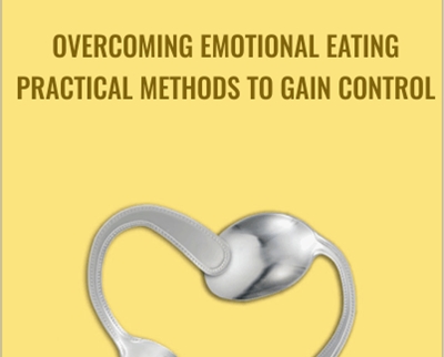 Overcoming Emotional Eating: Practical Methods To Gain Control – Edward Abramson, PhD