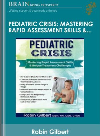 Pediatric Crisis: Mastering Rapid Assessment Skills & Unique Treatment Challenges – Robin Gilbert