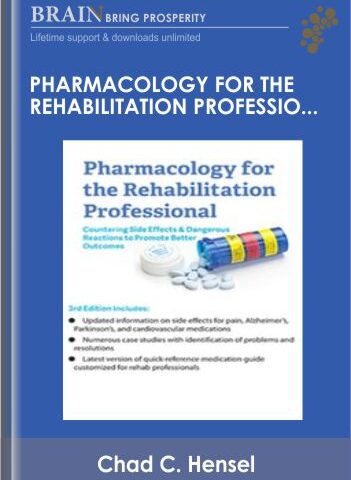 Pharmacology For The Rehabilitation Professional: Countering Side Effects & Dangerous Reactions To Promote Better Outcomes – Chad C. Hensel