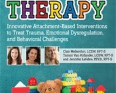 Play Therapy Innovative Attachment Based Interventions to Treat Trauma2C Emotional Dysregulation2C and Behavioral Challenges - eBokly - Library of new courses!