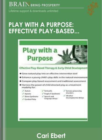 Play With A Purpose: Effective Play-Based Therapy & Early Child Development – Cari Ebert