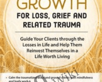 Post Traumatic Growth for Loss2C Grief and Related Trauma Guide Your Clients through the Losses in Life - eBokly - Library of new courses!