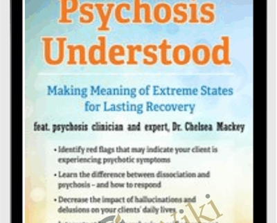 Psychosis Understood: Making Meaning Of Extreme States For Lasting Recovery – Chelsea Mackey