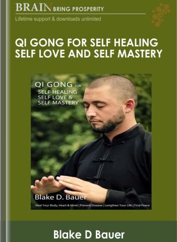 Qi Gong For Self Healing Self Love And Self Mastery – Blake D Bauer