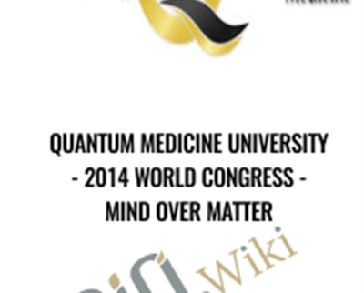 Quantum Medicine University 2014 World Congress Mind Over Matter - eBokly - Library of new courses!