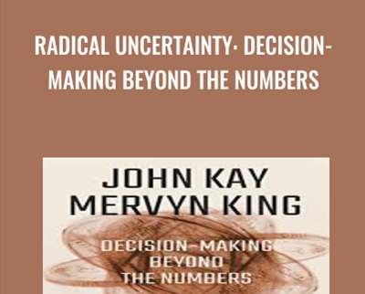 Radical Uncertainty Decision Making Beyond the Numbers - eBokly - Library of new courses!