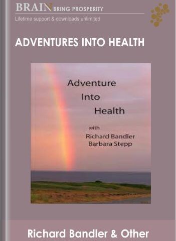 Adventures Into Health – Richard Bandler & Barbara Stepp