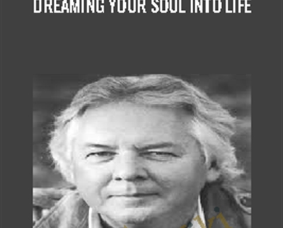 Dreaming Your Soul Into Life – Robert Moss