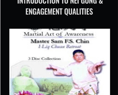 Introduction To Nei Gong & Engagement Qualities – Sam F.S. Chin