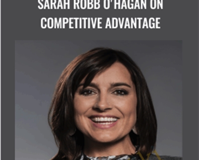 Sarah Robb O’Hagan On Competitive Advantage